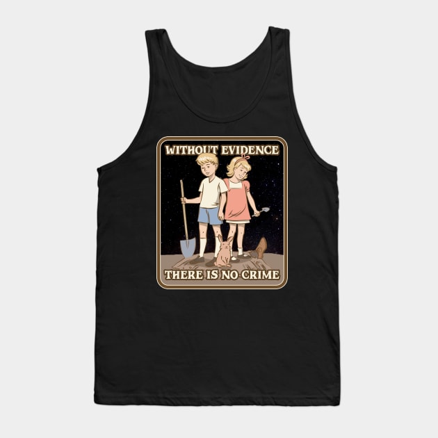 Without Evidence There Is No Crime Tank Top by Cosmo Gazoo